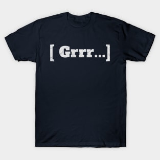 Grrr ... T-Shirt